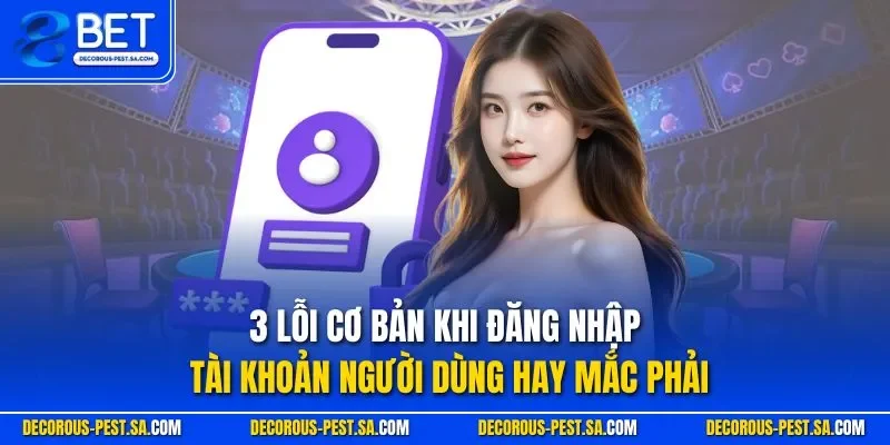 3 lỗi cơ bản khi đăng nhập tài khoản người dùng hay mắc phải