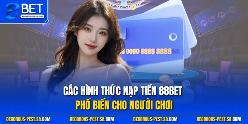 Các hình thức nạp tiền 88BET phổ biến cho người chơi
