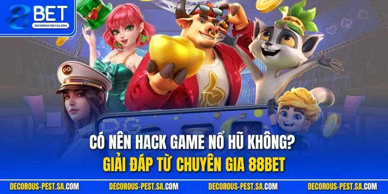 Có nên hack game nổ hũ không
