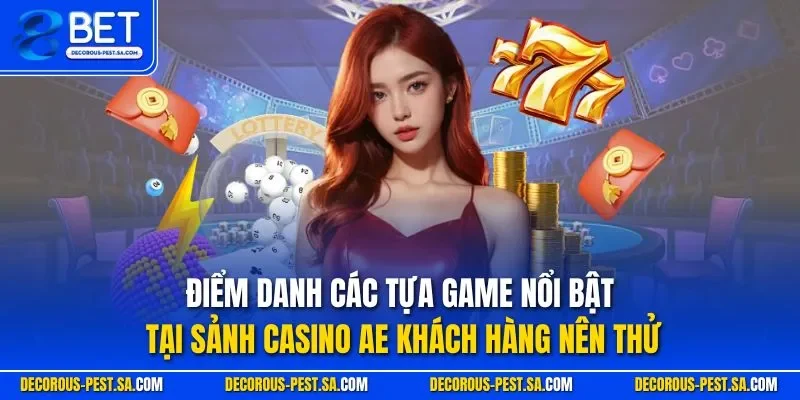 Điểm danh các tựa game nổi bật tại sảnh Casino AE khách hàng nên thử