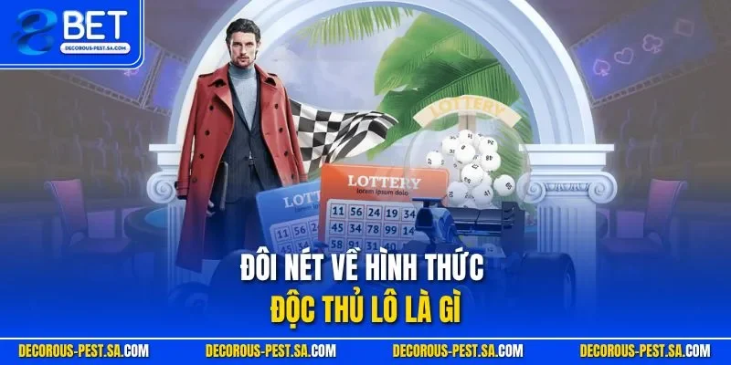 Đôi nét về hình thức độc thủ lô là gì