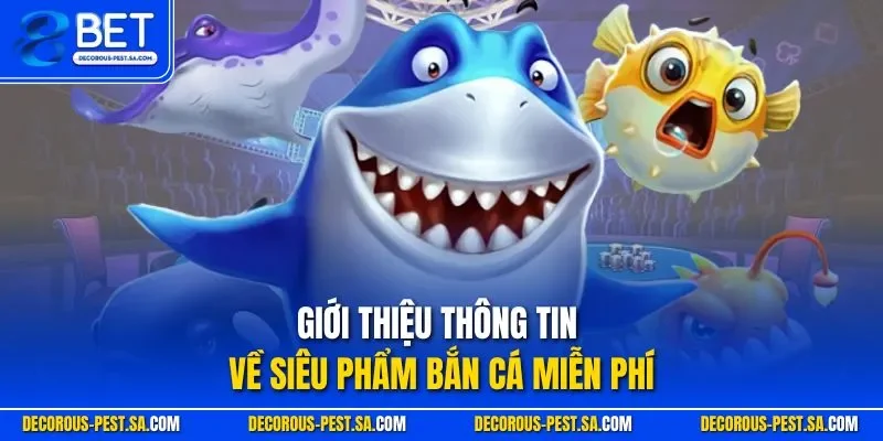 Giới thiệu thông tin về siêu phẩm bắn cá miễn phí