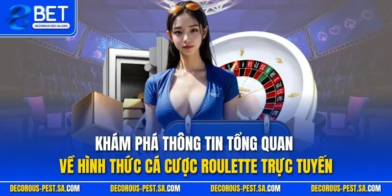 Khám phá thông tin tổng quan về hình thức cá cược Roulette trực tuyến
