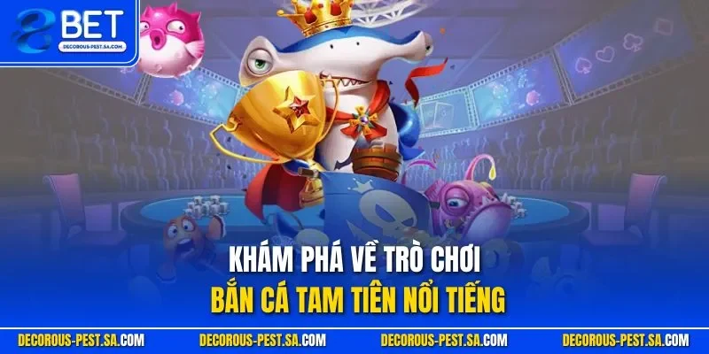 Khám phá về trò chơi bắn cá Tam Tiên nổi tiếng