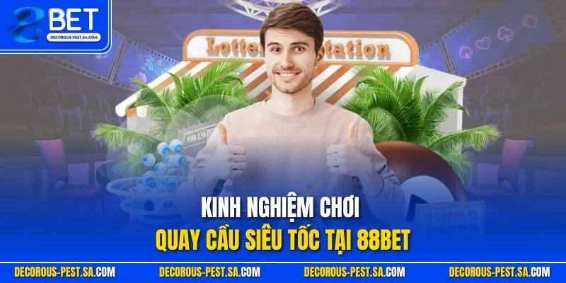 Kinh nghiệm chơi quay cầu siêu tốc tại 88BET