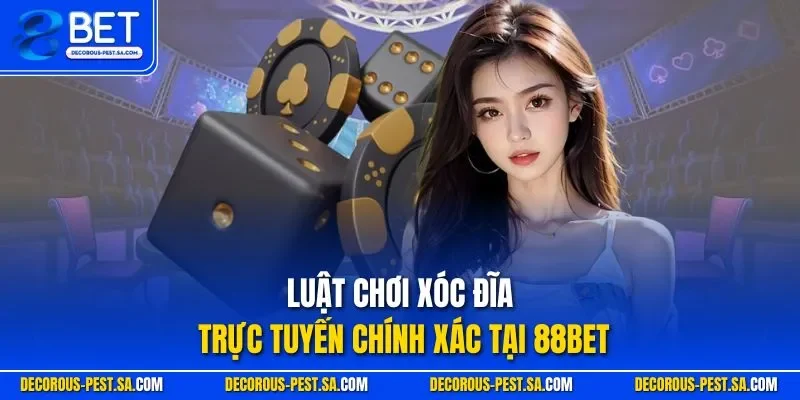 Luật chơi xóc đĩa trực tuyến chính xác tại 88BET