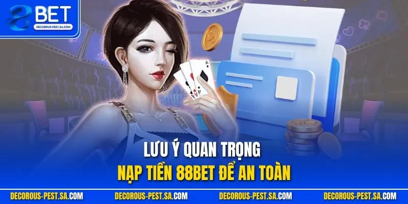 Lưu ý quan trọng nạp tiền 88BET để an toàn