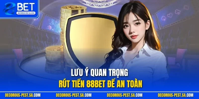 Lưu ý quan trọng rút tiền 88BET để an toàn
