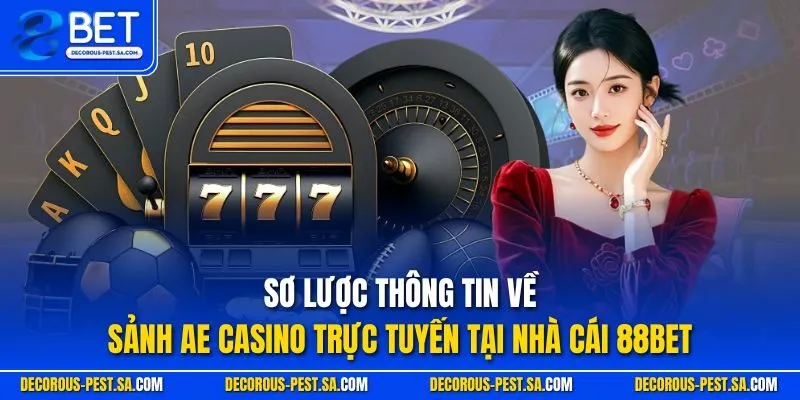 Sơ lược thông tin về sảnh AE casino trực tuyến tại nhà cái 88BET