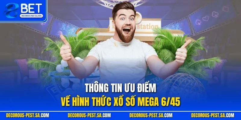 Thông tin ưu điểm về hình thức xổ số Mega 6/45