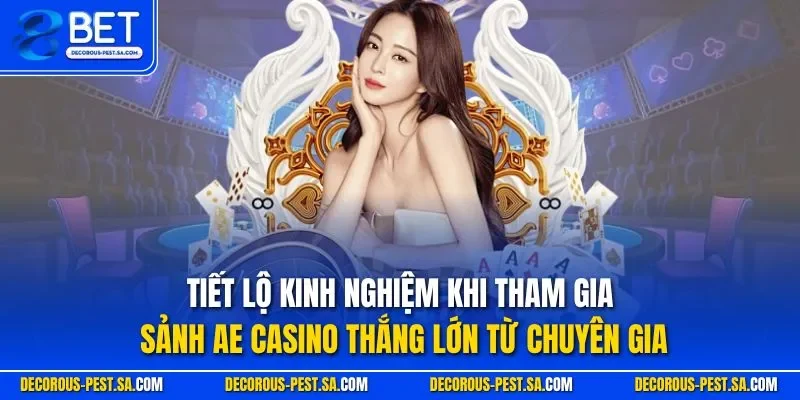 Tiết lộ kinh nghiệm khi tham gia sảnh AE casino thắng lớn từ chuyên gia