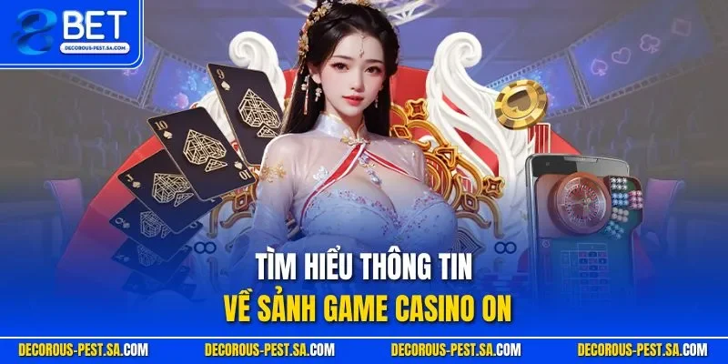 Tìm hiểu thông tin về sảnh game casino ON