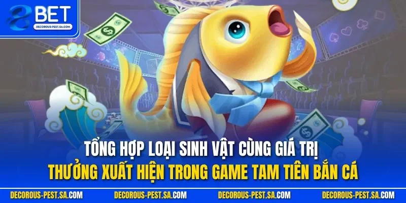 Tổng hợp loại sinh vật cùng giá trị thưởng trong game Tam Tiên bắn cá
