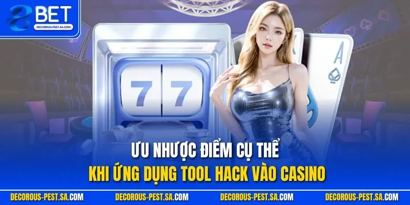 Ưu nhược điểm cụ thể khi ứng dụng tool hack vào casino